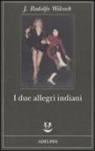 J. Rodolfo Wilcock - I due allegri indiani