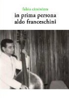 Fabio Ciminiera - In prima persona - Aldo Franceschini