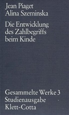 Jean Piaget - Gesammelte Werke, 10 Bde. - 3: Die Entwicklung des Zahlbegriffs beim Kinde