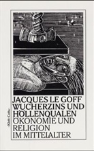 Jacques Le Goff - Wucherzins und Höllenqualen