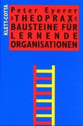 Peter Eyerer - 'Theoprax', Bausteine für Lernende Organisationen Projektarbeit in Aus- und Weiterbildung