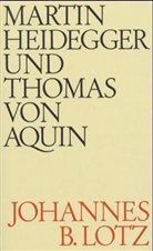 Johannes B. Lotz - Martin Heidegger und Thomas von Aquin