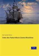 Karl von den Steinen - Unter den Naturvölkern Zentral-Brasiliens