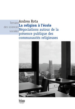 ,  Andrea Rota, Andrea Rota, Andrea (1983-....) Rota,  ROTA ANDREA - La religion à l'école : négociations autour de la présence publique des communautés religieuses - ROTA: La religion à  l'école