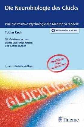 Tobias Esch - Die Neurobiologie des Glücks - Wie die Positive Psychologie die Medizin verändert. Aufblühen statt ausbrennen. Online-Version in der eRef