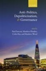 Paul (Associate Professor of Governance a Fawcett, Paul (EDT)/ Flinders Fawcett, Paul Fawcett, Fawcett Paul, Matthew Flinders, Flinders Matthew... - Anti-Politics, Depoliticization, and Governance