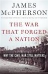 James M McPherson, James M. McPherson, James M. (Professor Emeritus Mcpherson, McPherson James M. - War That Forged a Nation