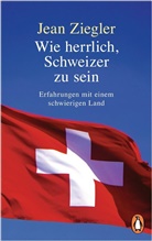 Jean Ziegler - Wie herrlich, Schweizer zu sein