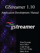 Steve Baker, Ronald S. Bultje, Wim Taymans, Andy Wingo - Gstreamer 1.10 Application Development Manual