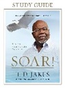 T D Jakes, T. D. Jakes, T.D. Jakes - Soar! Study Guide