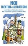 Paolo Corsi - Noi trentini e altoatesini. Trentini, Altoatesini, Sudtirolesi, Ladini... Tutti diversamente uguali e ugualmente diversi