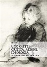 Marta Nezzo - Ugo Ojetti critica, azione, ideologia. Dalle Biennali d'arte antica al Premio Cremona