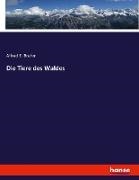 Alfred E Brehm, Alfred E. Brehm, Alfred Edmund Brehm - Die Tiere des Waldes