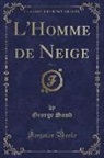 George Sand - L'Homme de Neige, Vol. 3 (Classic Reprint)