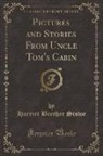 Harriet Beecher Stowe - Pictures and Stories From Uncle Tom's Cabin (Classic Reprint)