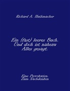 Richard A Huthmacher, Richard A. Huthmacher - Ein (fast) leeres Buch. Und doch ist nahezu Alles gesagt.