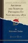 Unknown Author - Archives des Sciences Physiques Et Naturelles, 1872, Vol. 44 (Classic Reprint)