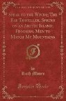 Ruth Moore - Speak to the Winds; The Far Traveller; Spring on an Arctic Island; Frogman; Men to Match My Mountains (Classic Reprint)