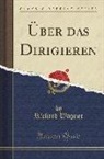 Richard Wagner - Über das Dirigieren (Classic Reprint)