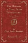 Eliza Fowler Haywood - The History of Miss. Betsy Thoughtless, Vol. 1 of 4