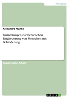 Alexandra Franke - Einrichtungen zur beruflichen Eingliederung von Menschen mit Behinderung
