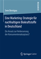 Sven Bernigau - Eine Marketing-Strategie für nachhaltigere Biokraftstoffe in Deutschland