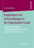 Barbara Muslic - Kopplungen und Entscheidungen in der Organisation Schule