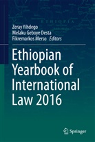 Melaku Geboye Desta, Melak Geboye Desta, Melaku Geboye Desta, Fikremarkos Merso, Zeray Yihdego - Ethiopian Yearbook of International Law 2016