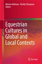 Miria Adelman, Miriam Adelman, Thompson, Thompson, Kirrilly Thompson - Equestrian Cultures in Global and Local Contexts