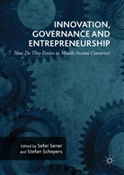 Schepers, Schepers, Stefan Schepers, Sefe Sener, Sefer Sener - Innovation, Governance and Entrepreneurship: How Do They Evolve in Middle Income Countries?