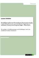 Lysiane Schützler - Erzählprojekt im Fremdsprachenunterricht anhand französischsprachiger Märchen