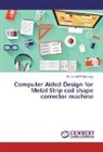 Mohamed El Salmawy - Computer Aided Design for Metal Strip coil shape corrector machine