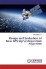 Naveed Ahmed - Design and Evaluation of New GPS Signal Acquisition Algorithm