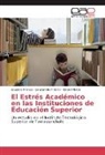 Gaudenci Antonio, Gaudencio Antonio, Eduard Franco, Eduardo Franco, Daniel Rivera - El Estrés Académico en las Instituciones de Educación Superior
