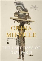 China Mieville, China Miéville - The Last Days of New Paris