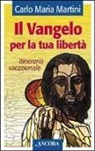 Carlo Maria Martini - Il Vangelo per la tua libertà. Itinerario vocazionale