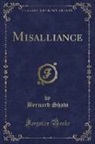 Bernard Shaw - Misalliance (Classic Reprint)