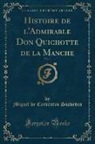 Miguel De Cervantes Saavedra - Histoire de l'Admirable Don Quichotte de la Manche, Vol. 1 (Classic Reprint)