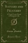 Gustave Flaubert - Bouvard and Pécuchet, Vol. 1: A Tragi-Comic Novel of Bourgeois Life (Classic Reprint)