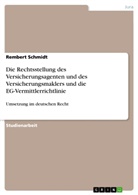 Rembert Schmidt - Die Rechtsstellung des Versicherungsagenten und des Versicherungsmaklers und die EG-Vermittlerrichtlinie