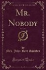 Mrs. John Kent Spender - Mr. Nobody, Vol. 3 of 3 (Classic Reprint)