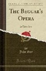 John Gay - The Beggar's Opera: In Three Acts (Classic Reprint)