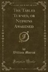 William Morris - The Tables Turned, or Nupkins Awakened (Classic Reprint)