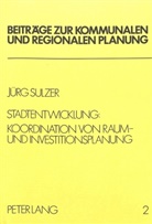 Jürg Sulzer - Stadtentwicklung: Koordination von Raum- und Investitionsplanung