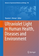 Shamim Ahmad, Shamim I. Ahmad, Shami I Ahmad, Shamim I Ahmad - Ultraviolet Light in Human Health, Diseases and Environment