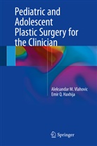 Emir Haxhija, Emir Q Haxhija, Emir Q. Haxhija, Aleksandar Vlahovic, Aleksandar M Vlahovic, Aleksandar M. Vlahovic - Pediatric and Adolescent Plastic Surgery for the Clinician