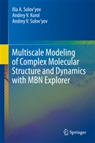 Andrey Korol, Andrey V Korol, Andrey V. Korol, Andrey V. Solov’yov, Ilia A. Solov’yov, Andrey Solovyov... - Multiscale Modeling of Complex Molecular Structure and Dynamics with MBN Explorer