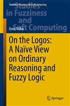 Enric Trillas - On the Logos: A Naïve View on Ordinary Reasoning and Fuzzy Logic; .