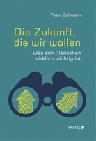 Peter Zellmann - Die Zukunft, die wir wollen Was den Menschen wirklich wichtig ist