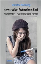 Dorothe Reichling - Ich war selbst fast noch ein Kind